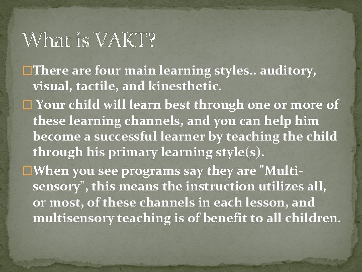 What is VAKT? �There are four main learning styles. . auditory, visual, tactile, and