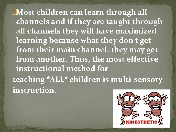 �Most children can learn through all channels and if they are taught through all
