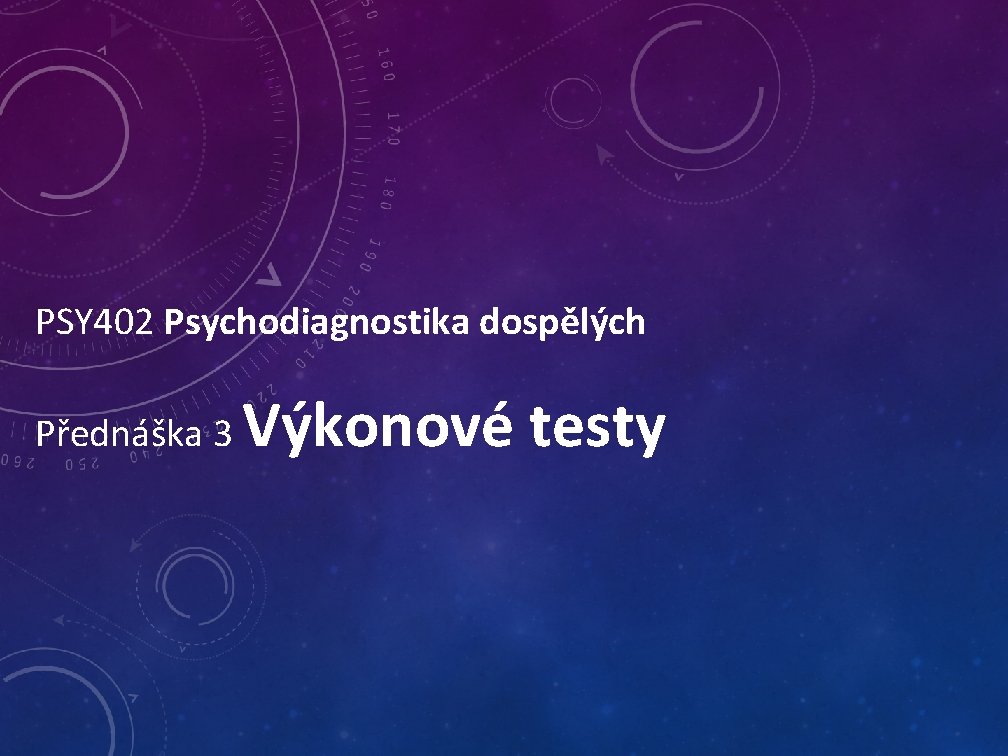 PSY 402 Psychodiagnostika dospělých Přednáška 3 Výkonové testy 