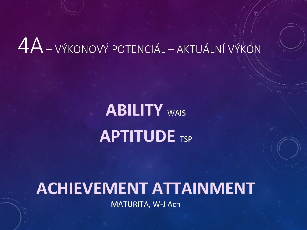 4 A – VÝKONOVÝ POTENCIÁL – AKTUÁLNÍ VÝKON ABILITY WAIS APTITUDE TSP ACHIEVEMENT ATTAINMENT