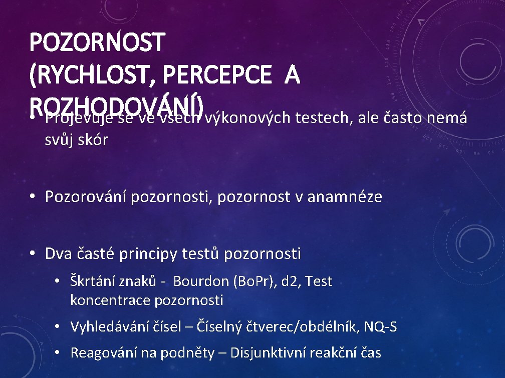 POZORNOST (RYCHLOST, PERCEPCE A ROZHODOVÁNÍ) • Projevuje se ve všech výkonových testech, ale často