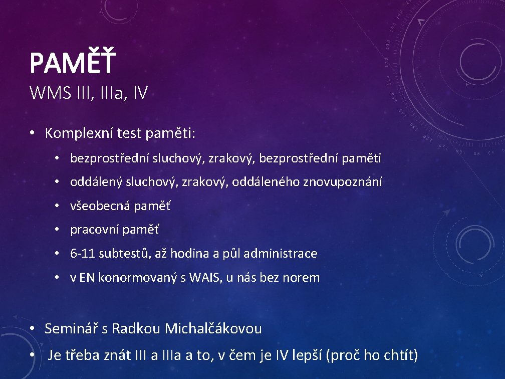 PAMĚŤ WMS III, IIIa, IV • Komplexní test paměti: • bezprostřední sluchový, zrakový, bezprostřední