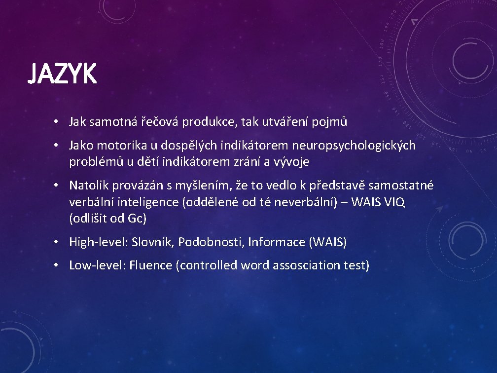 JAZYK • Jak samotná řečová produkce, tak utváření pojmů • Jako motorika u dospělých
