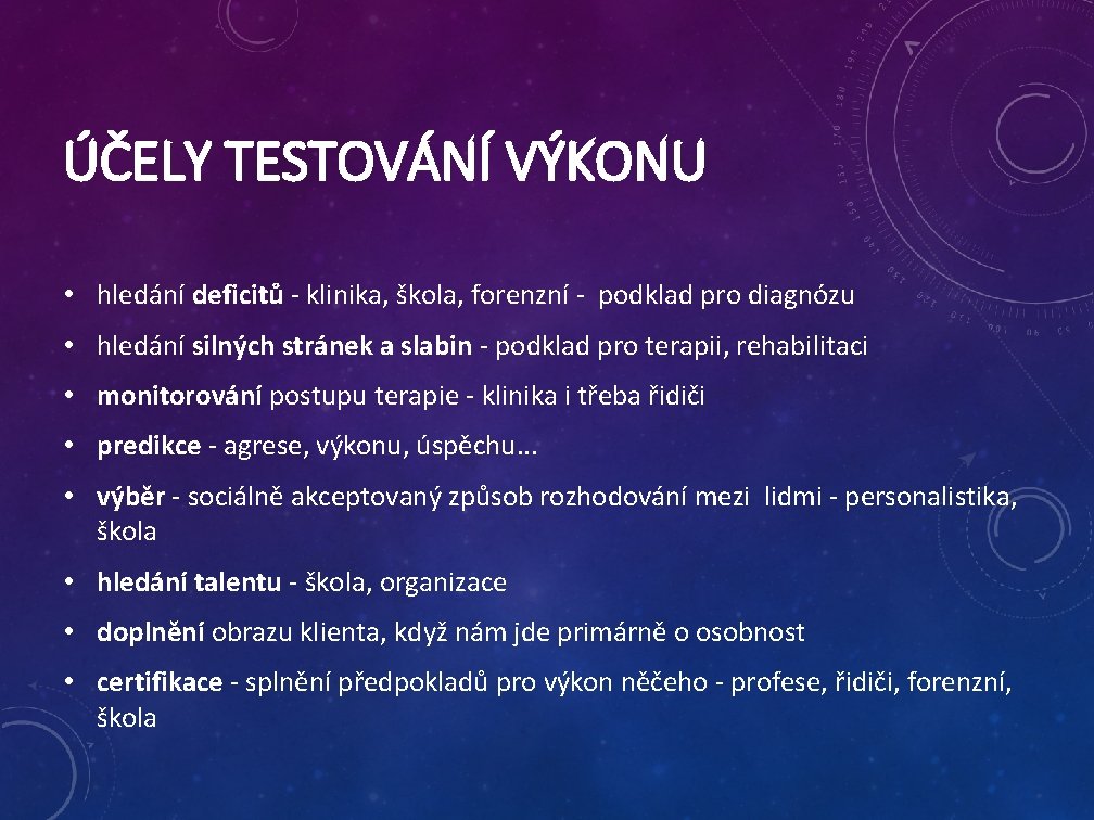 ÚČELY TESTOVÁNÍ VÝKONU • hledání deficitů - klinika, škola, forenzní - podklad pro diagnózu