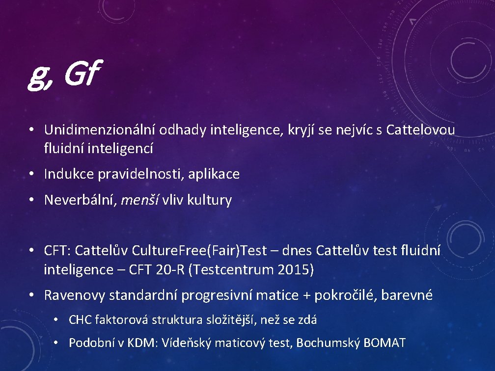g, Gf • Unidimenzionální odhady inteligence, kryjí se nejvíc s Cattelovou fluidní inteligencí •