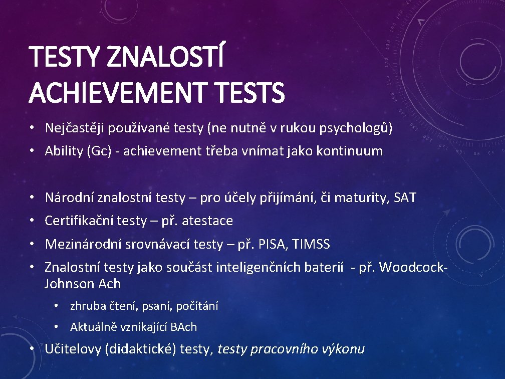 TESTY ZNALOSTÍ ACHIEVEMENT TESTS • Nejčastěji používané testy (ne nutně v rukou psychologů) •