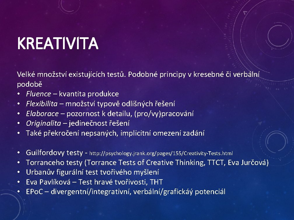 KREATIVITA Velké množství existujících testů. Podobné principy v kresebné či verbální podobě • Fluence