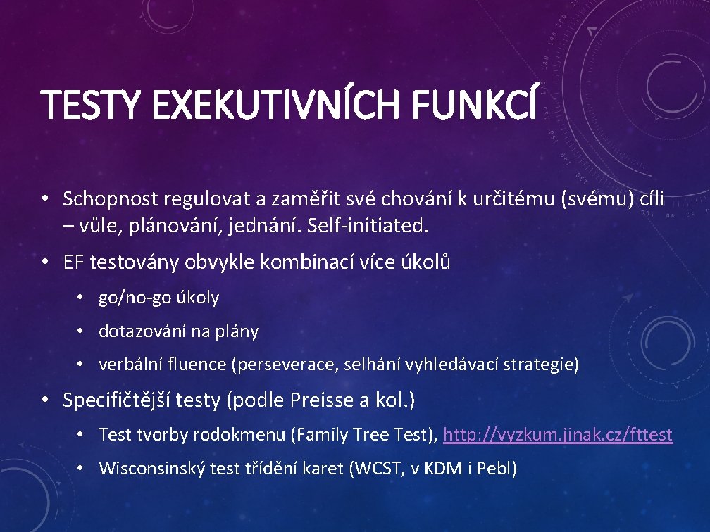 TESTY EXEKUTIVNÍCH FUNKCÍ • Schopnost regulovat a zaměřit své chování k určitému (svému) cíli