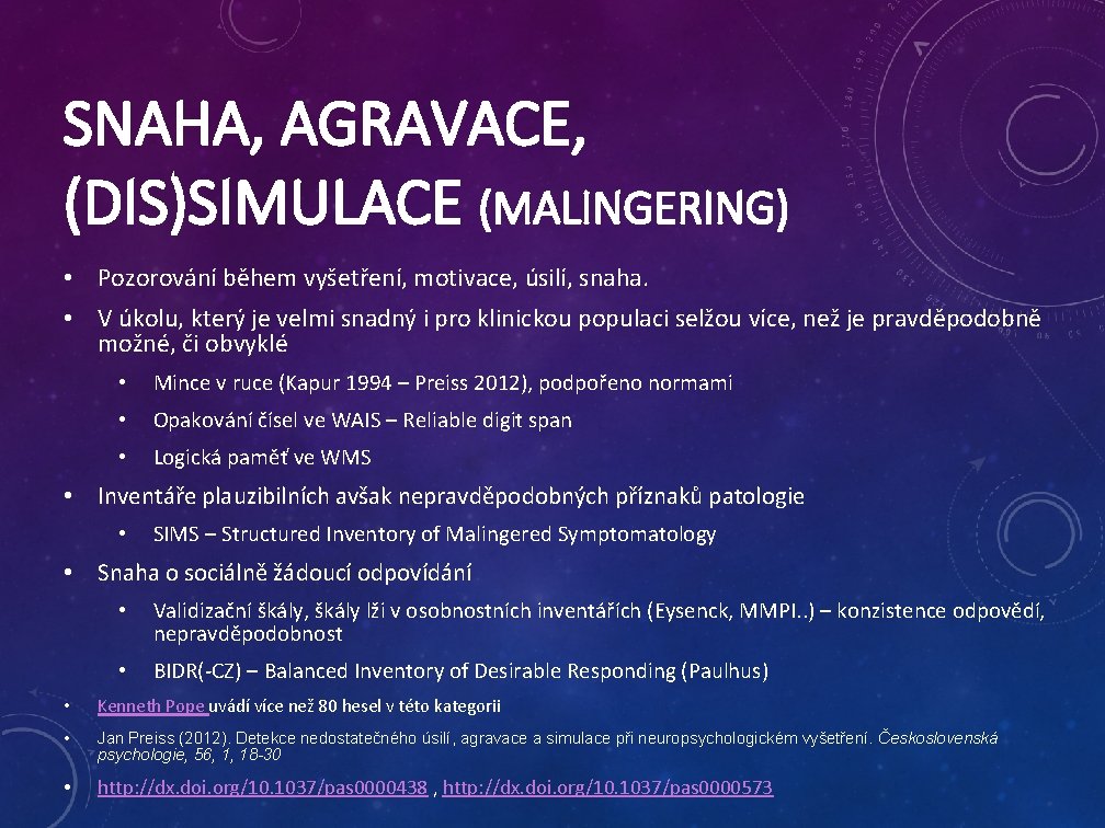 SNAHA, AGRAVACE, (DIS)SIMULACE (MALINGERING) • Pozorování během vyšetření, motivace, úsilí, snaha. • V úkolu,