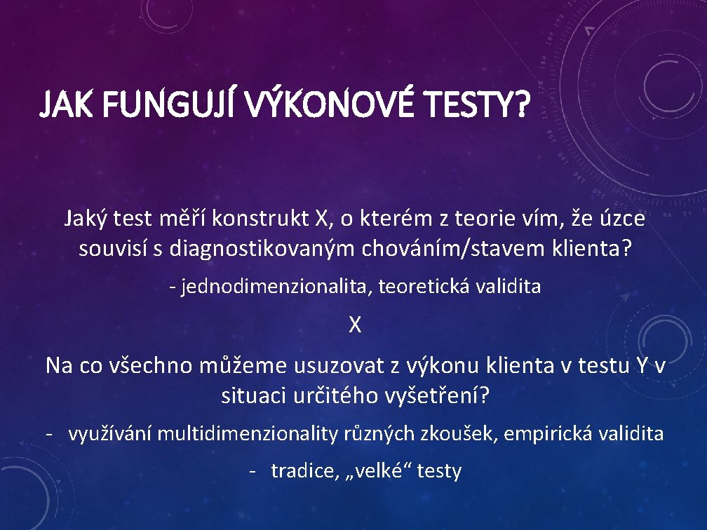 JAK FUNGUJÍ VÝKONOVÉ TESTY? Jaký test měří konstrukt X, o kterém z teorie vím,