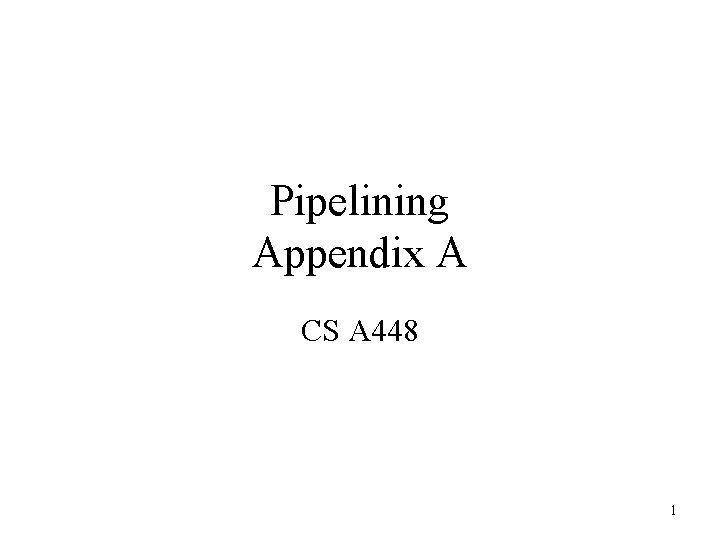 Pipelining Appendix A CS A 448 1 Pipelining Appendix A CS A 448 1