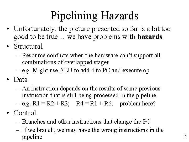Pipelining Hazards • Unfortunately, the picture presented so far is a bit too good Pipelining Hazards • Unfortunately, the picture presented so far is a bit too good