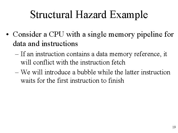 Structural Hazard Example • Consider a CPU with a single memory pipeline for data Structural Hazard Example • Consider a CPU with a single memory pipeline for data