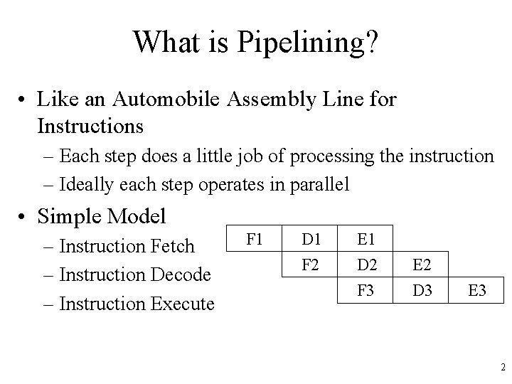 What is Pipelining? • Like an Automobile Assembly Line for Instructions – Each step What is Pipelining? • Like an Automobile Assembly Line for Instructions – Each step