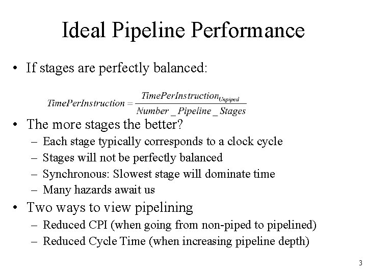 Ideal Pipeline Performance • If stages are perfectly balanced: • The more stages the Ideal Pipeline Performance • If stages are perfectly balanced: • The more stages the