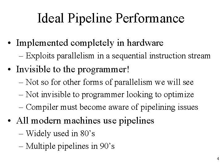 Ideal Pipeline Performance • Implemented completely in hardware – Exploits parallelism in a sequential Ideal Pipeline Performance • Implemented completely in hardware – Exploits parallelism in a sequential