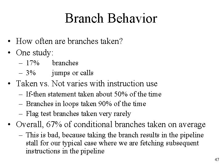 Branch Behavior • How often are branches taken? • One study: – 17% – Branch Behavior • How often are branches taken? • One study: – 17% –