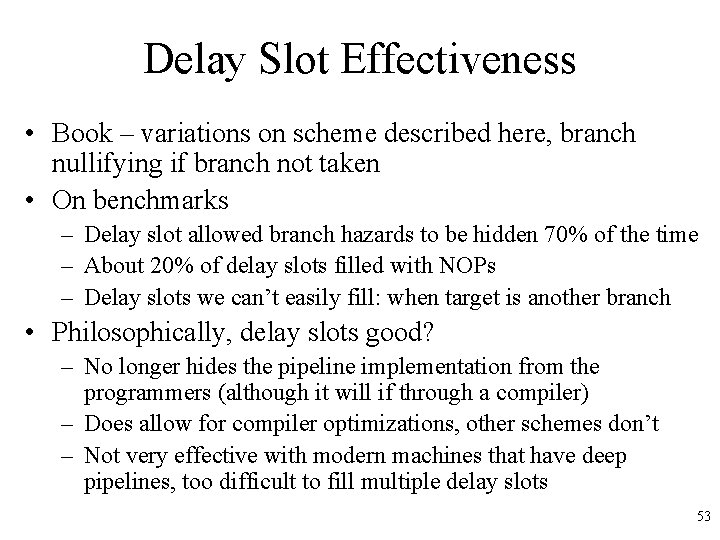 Delay Slot Effectiveness • Book – variations on scheme described here, branch nullifying if Delay Slot Effectiveness • Book – variations on scheme described here, branch nullifying if