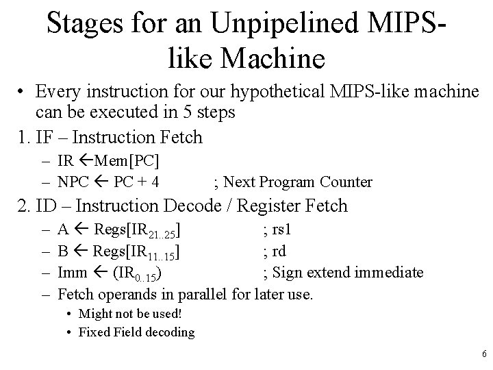 Stages for an Unpipelined MIPSlike Machine • Every instruction for our hypothetical MIPS-like machine Stages for an Unpipelined MIPSlike Machine • Every instruction for our hypothetical MIPS-like machine