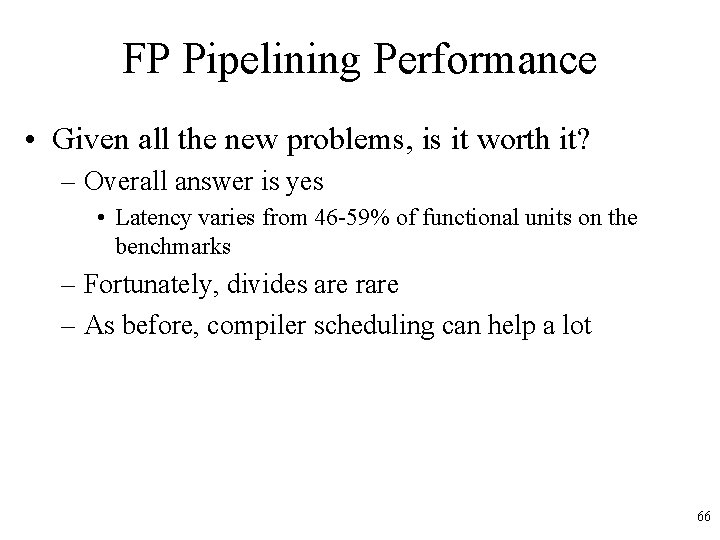 FP Pipelining Performance • Given all the new problems, is it worth it? – FP Pipelining Performance • Given all the new problems, is it worth it? –