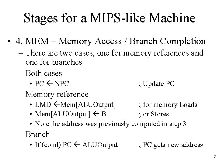 Stages for a MIPS-like Machine • 4. MEM – Memory Access / Branch Completion Stages for a MIPS-like Machine • 4. MEM – Memory Access / Branch Completion