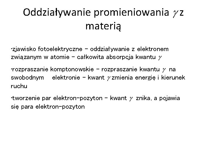 Oddziaływanie promieniowania z materią • zjawisko fotoelektryczne - oddziaływanie z elektronem związanym w atomie