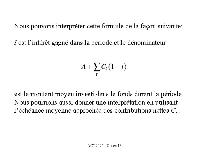 Nous pouvons interpréter cette formule de la façon suivante: I est l’intérêt gagné dans