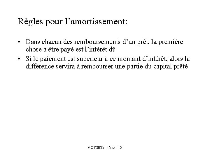 Règles pour l’amortissement: • Dans chacun des remboursements d’un prêt, la première chose à