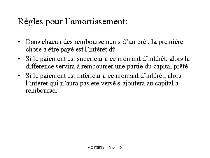 Règles pour l’amortissement: • Dans chacun des remboursements d’un prêt, la première chose à