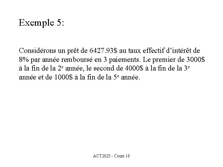 Exemple 5: Considérons un prêt de 6427. 93$ au taux effectif d’intérêt de 8%