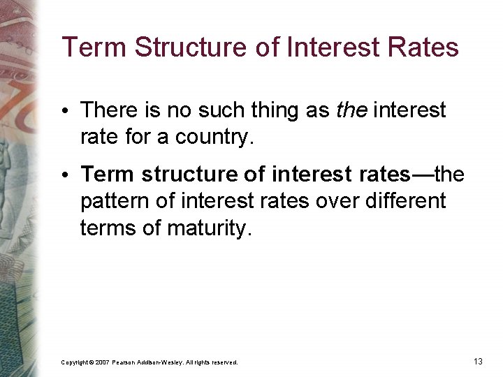 Term Structure of Interest Rates • There is no such thing as the interest