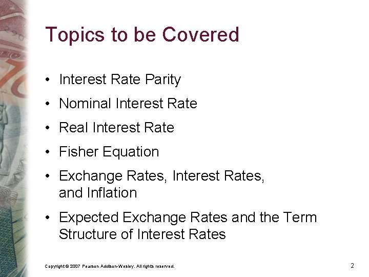 Topics to be Covered • Interest Rate Parity • Nominal Interest Rate • Real