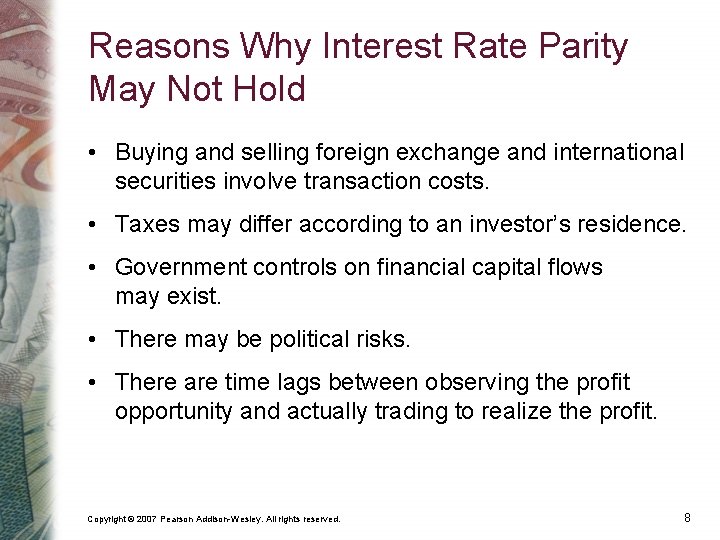 Reasons Why Interest Rate Parity May Not Hold • Buying and selling foreign exchange