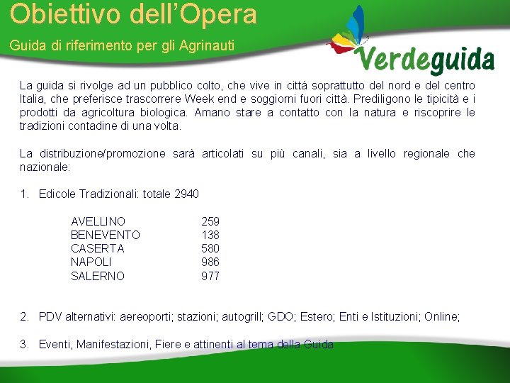 Obiettivo dell’Opera Guida di riferimento per gli Agrinauti La guida si rivolge ad un