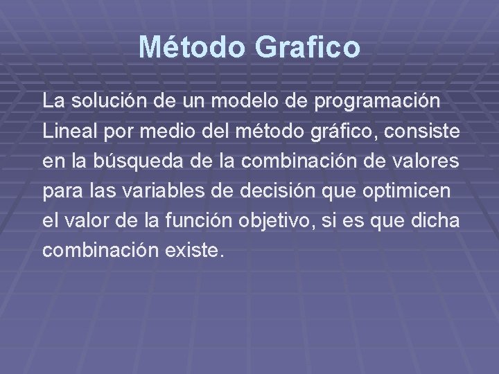 Método Grafico La solución de un modelo de programación Lineal por medio del método