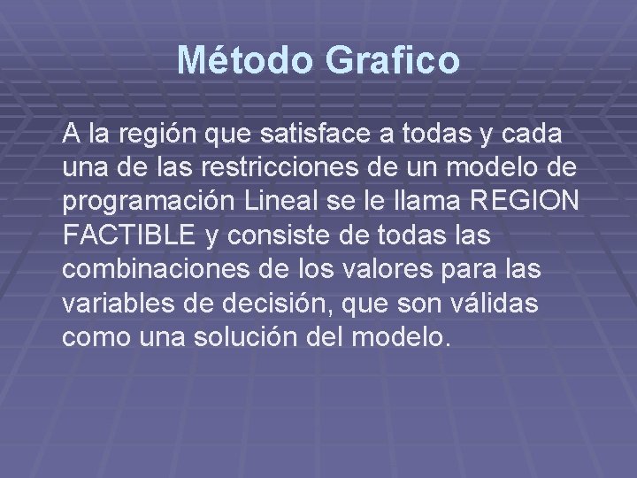 Método Grafico A la región que satisface a todas y cada una de las