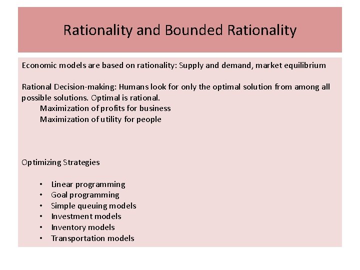 Rationality and Bounded Rationality Economic models are based on rationality: Supply and demand, market