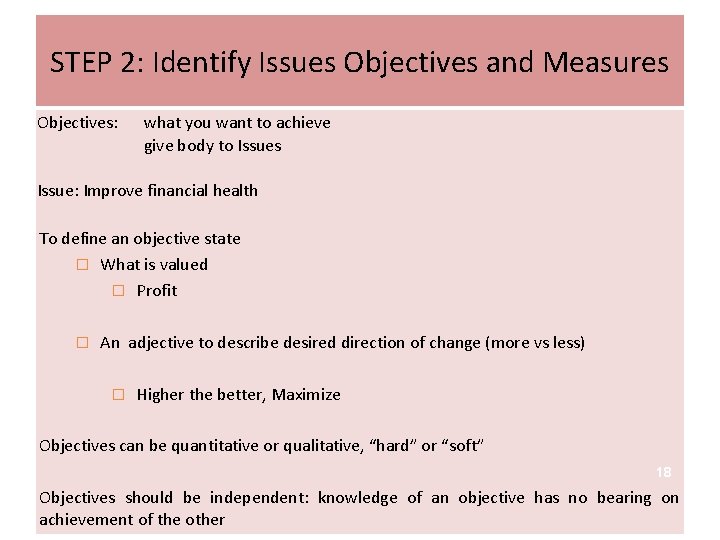STEP 2: Identify Issues Objectives and Measures Objectives: what you want to achieve give