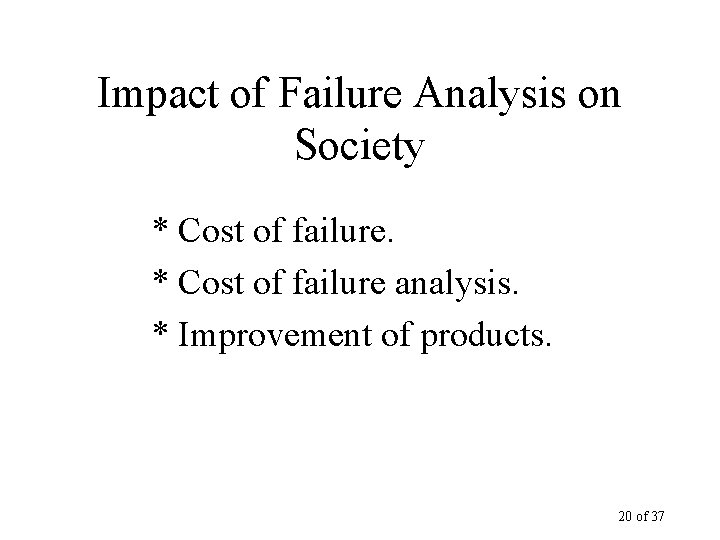 Impact of Failure Analysis on Society * Cost of failure analysis. * Improvement of