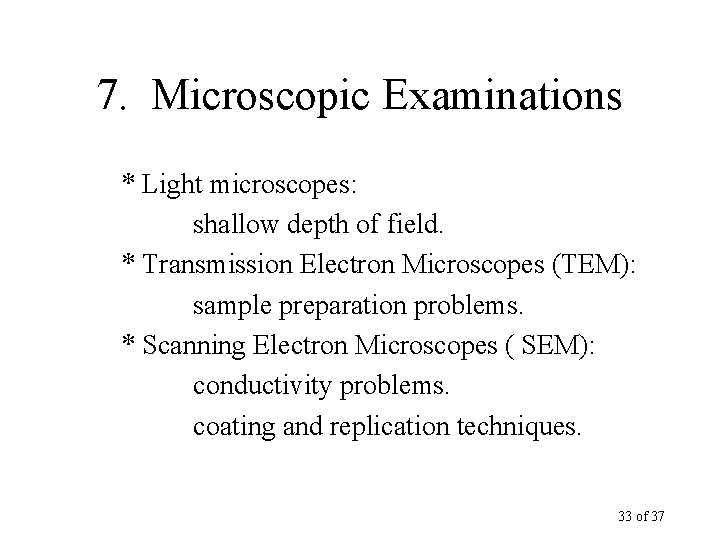 7. Microscopic Examinations * Light microscopes: shallow depth of field. * Transmission Electron Microscopes