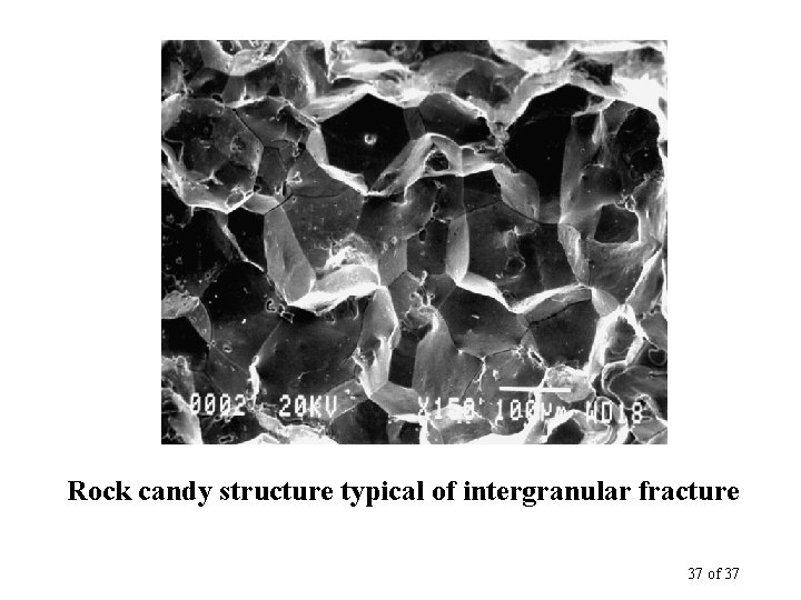 Rock candy structure typical of intergranular fracture 37 of 37 