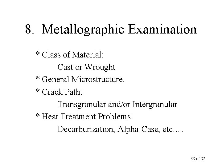 8. Metallographic Examination * Class of Material: Cast or Wrought * General Microstructure. *