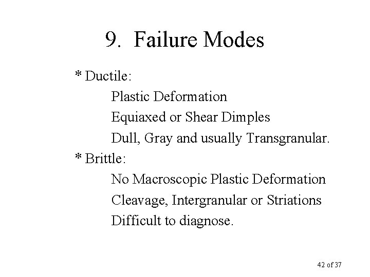 9. Failure Modes * Ductile: Plastic Deformation Equiaxed or Shear Dimples Dull, Gray and