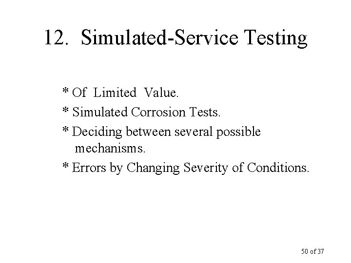 12. Simulated-Service Testing * Of Limited Value. * Simulated Corrosion Tests. * Deciding between