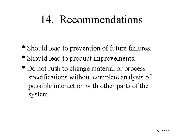 14. Recommendations * Should lead to prevention of future failures. * Should lead to