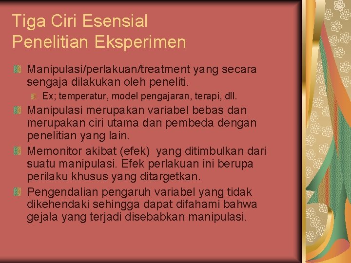 Tiga Ciri Esensial Penelitian Eksperimen Manipulasi/perlakuan/treatment yang secara sengaja dilakukan oleh peneliti. Ex; temperatur,
