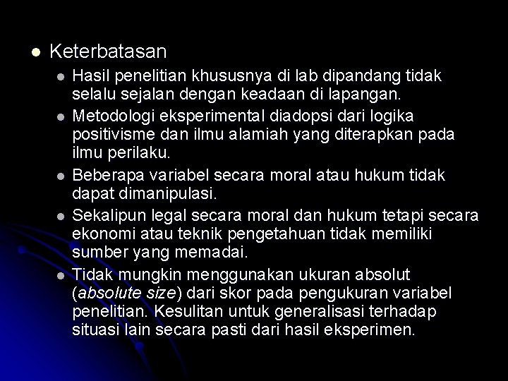 l Keterbatasan l l l Hasil penelitian khususnya di lab dipandang tidak selalu sejalan