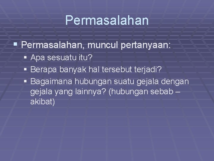 Permasalahan § Permasalahan, muncul pertanyaan: § Apa sesuatu itu? § Berapa banyak hal tersebut