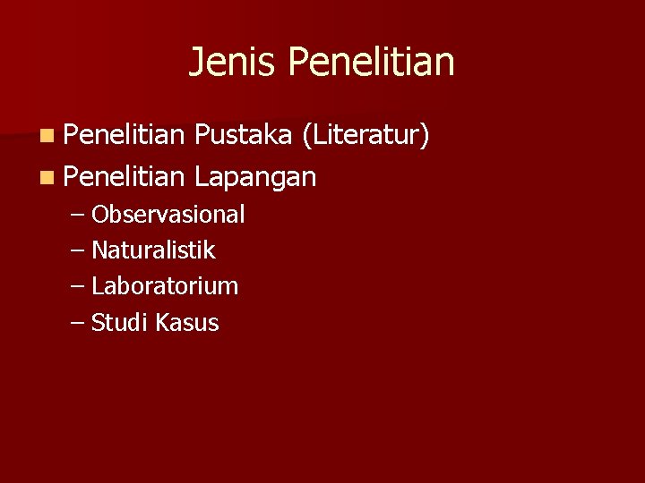 Jenis Penelitian n Penelitian Pustaka (Literatur) n Penelitian Lapangan – Observasional – Naturalistik –
