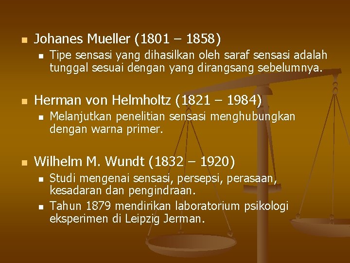 n Johanes Mueller (1801 – 1858) n n Herman von Helmholtz (1821 – 1984)